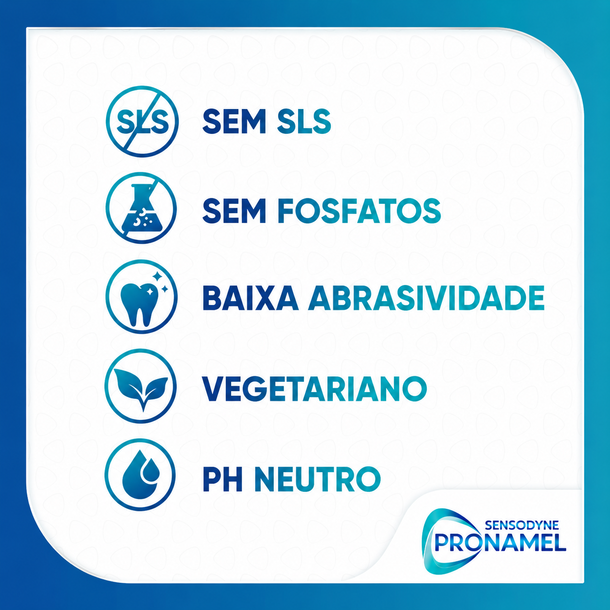Fórmula sem SLS, sem fosfatos, baixa abrasividade, vegetariana e pH neutro